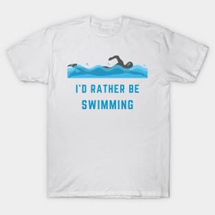 I'd Rather Be Swimming T-Shirt